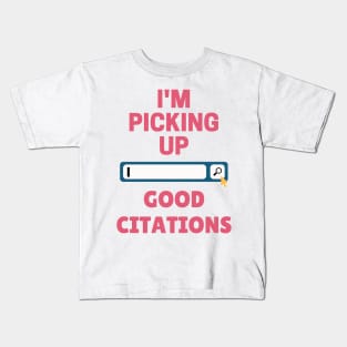 I'm Picking Up Good Citations Kids T-Shirt